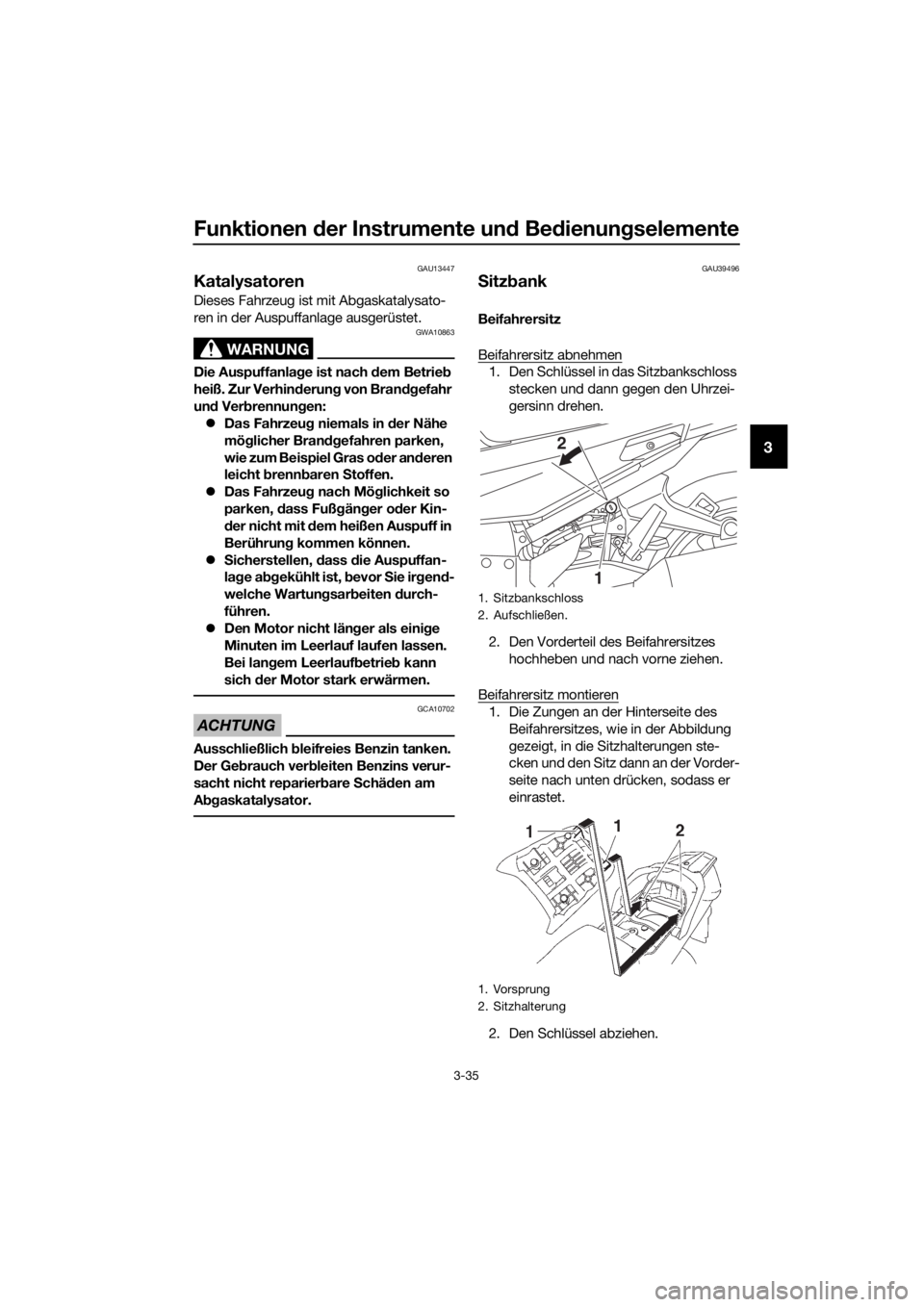 YAMAHA FJR1300AS 2016 Betriebsanleitungen (in German) Funktionen der Instrumente un d Bed ienung selemente
3-35
3
GAU13447
Katalysatoren
Dieses Fahrzeug ist mit Abgaskatalysato-
ren in der Auspuffanlage ausgerüstet.
WARNUNG
GWA10863
Die Auspuffanla ge YAMAHA FJR1300AS 2016 Betriebsanleitungen (in German) Funktionen der Instrumente un d Bed ienung selemente
3-35
3
GAU13447
Katalysatoren
Dieses Fahrzeug ist mit Abgaskatalysato-
ren in der Auspuffanlage ausgerüstet.
WARNUNG
GWA10863
Die Auspuffanla ge