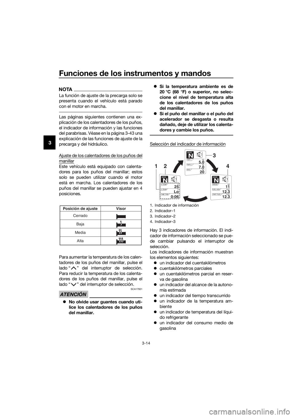 YAMAHA FJR1300AS 2016 Manuale de Empleo (in Spanish) Funciones de los instrumentos y man dos
3-14
3
NOTA
La función de ajuste de la precarga solo se
presenta cuando el vehículo está parado
con el motor en marcha.
Las páginas siguientes contienen una YAMAHA FJR1300AS 2016 Manuale de Empleo (in Spanish) Funciones de los instrumentos y man dos
3-14
3
NOTA
La función de ajuste de la precarga solo se
presenta cuando el vehículo está parado
con el motor en marcha.
Las páginas siguientes contienen una