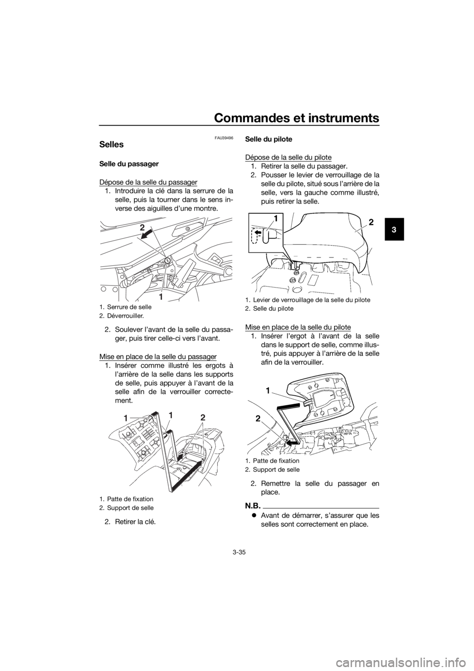YAMAHA FJR1300AS 2016 Notices Demploi (in French) Commandes et instruments
3-35
3
FAU39496
Selles
Selle du passager
Dépose de la selle du passager
1. Introduire la clé dans la serrure de la selle, puis la tourne r dans le sens in-
verse des aiguil YAMAHA FJR1300AS 2016 Notices Demploi (in French) Commandes et instruments
3-35
3
FAU39496
Selles
Selle du passager
Dépose de la selle du passager
1. Introduire la clé dans la serrure de la selle, puis la tourne r dans le sens in-
verse des aiguil