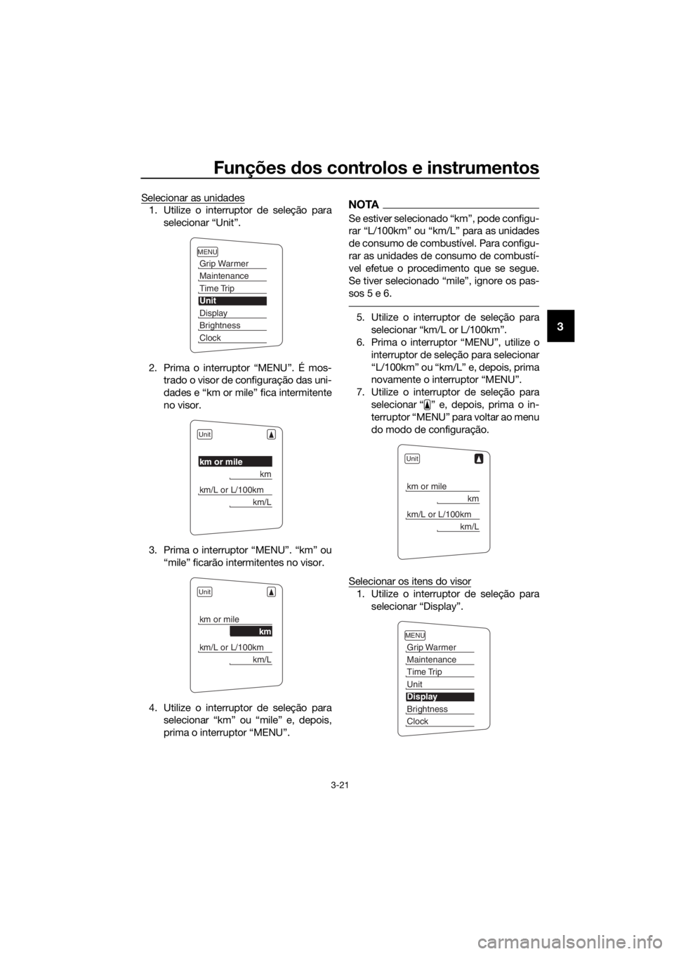 YAMAHA FJR1300AS 2016  Manual de utilização (in Portuguese) Funções dos controlos e instrumentos
3-21
3
Selecionar as unidades
1. Utilize o interruptor de seleção para
selecionar “Unit”.
2. Prima o interruptor “MENU”. É mos- trado o visor de confi