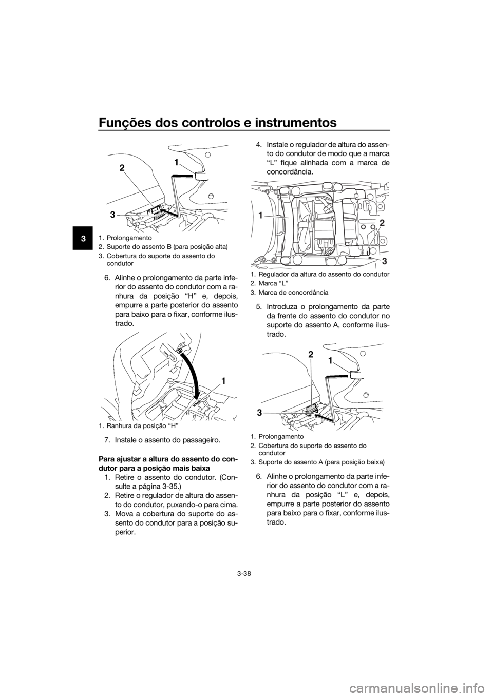 YAMAHA FJR1300AS 2016 Manual de utilização (in Portuguese) Funções dos controlos e instrumentos
3-38
3
6. Alinhe o prolongamento da parte infe-
rior do assento do condutor com a ra-
nhura da posição “H” e, depois,
empurre a parte posterior do assento
YAMAHA FJR1300AS 2016 Manual de utilização (in Portuguese) Funções dos controlos e instrumentos
3-38
3
6. Alinhe o prolongamento da parte infe-
rior do assento do condutor com a ra-
nhura da posição “H” e, depois,
empurre a parte posterior do assento