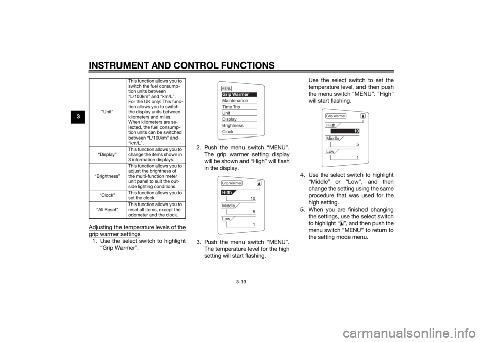 YAMAHA FJR1300AS 2015 Owners Guide INSTRUMENT AND CONTROL FUNCTIONS
3-19
3
Adjusting the temperature levels of the
grip warmer settings1. Use the select switch to highlight
“Grip Warmer”.2. Push the menu switch “MENU”.
The grip YAMAHA FJR1300AS 2015 Owners Guide INSTRUMENT AND CONTROL FUNCTIONS
3-19
3
Adjusting the temperature levels of the
grip warmer settings1. Use the select switch to highlight
“Grip Warmer”.2. Push the menu switch “MENU”.
The grip