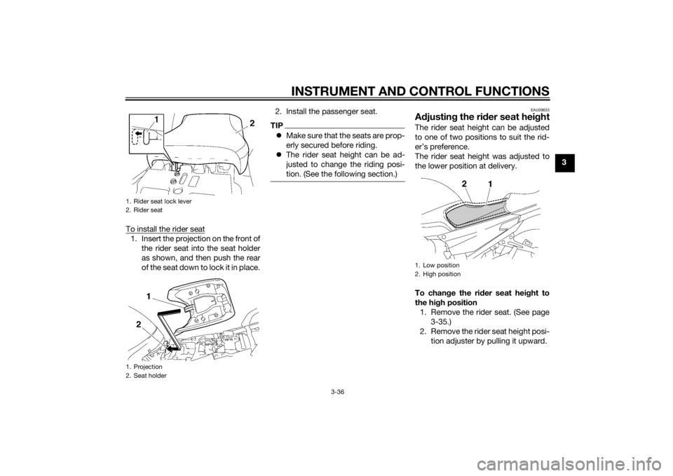 YAMAHA FJR1300AS 2015 Workshop Manual INSTRUMENT AND CONTROL FUNCTIONS
3-36
3
To install the rider seat
1. Insert the projection on the front of
the rider seat into the seat holder
as shown, and then push the rear
of the seat down to lock YAMAHA FJR1300AS 2015 Workshop Manual INSTRUMENT AND CONTROL FUNCTIONS
3-36
3
To install the rider seat
1. Insert the projection on the front of
the rider seat into the seat holder
as shown, and then push the rear
of the seat down to lock