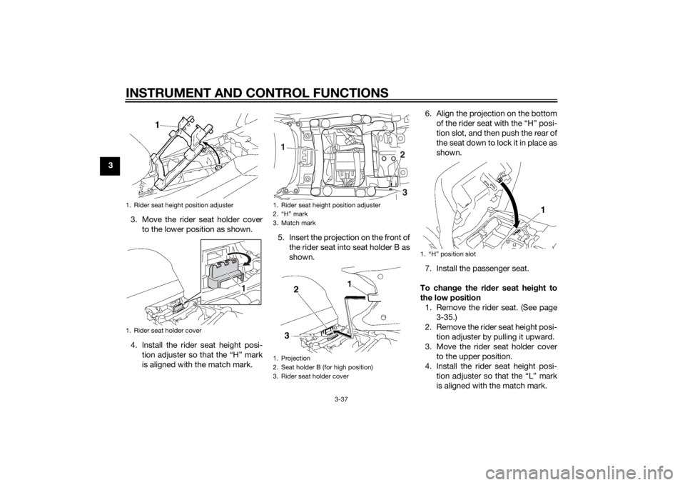 YAMAHA FJR1300AS 2015 Workshop Manual INSTRUMENT AND CONTROL FUNCTIONS
3-37
3
3. Move the rider seat holder cover
to the lower position as shown.
4. Install the rider seat height posi-
tion adjuster so that the “H” mark
is aligned wit YAMAHA FJR1300AS 2015 Workshop Manual INSTRUMENT AND CONTROL FUNCTIONS
3-37
3
3. Move the rider seat holder cover
to the lower position as shown.
4. Install the rider seat height posi-
tion adjuster so that the “H” mark
is aligned wit