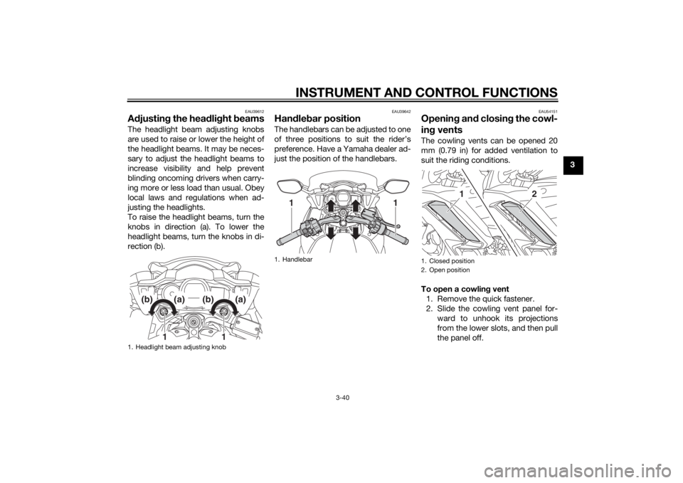 YAMAHA FJR1300AS 2015 Workshop Manual INSTRUMENT AND CONTROL FUNCTIONS
3-40
3
EAU39612
Adjusting the headlight beamsThe headlight beam adjusting knobs
are used to raise or lower the height of
the headlight beams. It may be neces-
sary to YAMAHA FJR1300AS 2015 Workshop Manual INSTRUMENT AND CONTROL FUNCTIONS
3-40
3
EAU39612
Adjusting the headlight beamsThe headlight beam adjusting knobs
are used to raise or lower the height of
the headlight beams. It may be neces-
sary to
