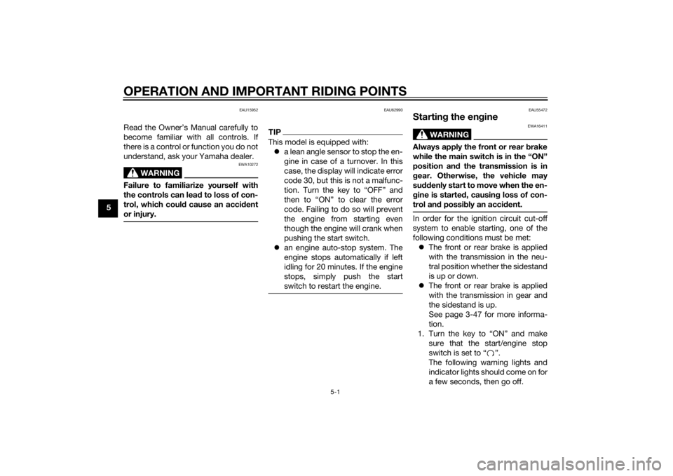YAMAHA FJR1300AS 2015 Repair Manual OPERATION AND IMPORTANT RIDING POINTS
5-1
5
EAU15952
Read the Owner’s Manual carefully to
become familiar with all controls. If
there is a control or function you do not
understand, ask your Yamaha YAMAHA FJR1300AS 2015 Repair Manual OPERATION AND IMPORTANT RIDING POINTS
5-1
5
EAU15952
Read the Owner’s Manual carefully to
become familiar with all controls. If
there is a control or function you do not
understand, ask your Yamaha