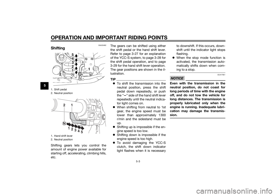 YAMAHA FJR1300AS 2015 Repair Manual OPERATION AND IMPORTANT RIDING POINTS
5-3
5
EAU55482
ShiftingShifting gears lets you control the
amount of engine power available for
starting off, accelerating, climbing hills,
etc.The gears can be s YAMAHA FJR1300AS 2015 Repair Manual OPERATION AND IMPORTANT RIDING POINTS
5-3
5
EAU55482
ShiftingShifting gears lets you control the
amount of engine power available for
starting off, accelerating, climbing hills,
etc.The gears can be s