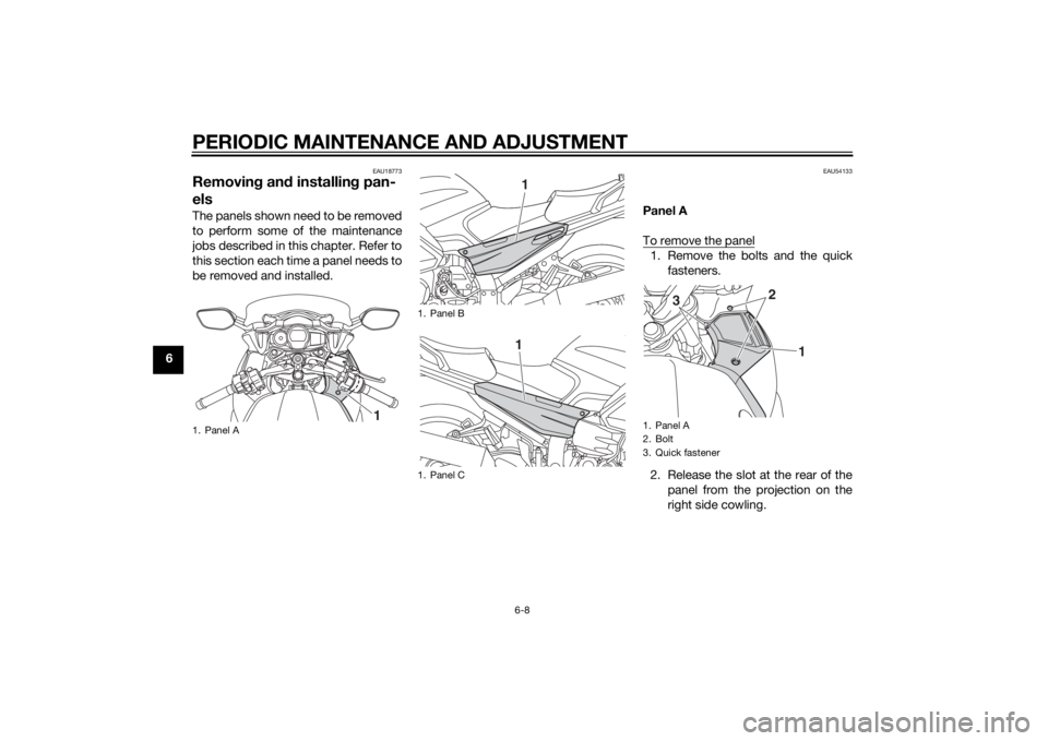YAMAHA FJR1300AS 2015 Manual PDF PERIODIC MAINTENANCE AND ADJUSTMENT
6-8
6
EAU18773
Removing and installing pan-
elsThe panels shown need to be removed
to perform some of the maintenance
jobs described in this chapter. Refer to
this YAMAHA FJR1300AS 2015 Manual PDF PERIODIC MAINTENANCE AND ADJUSTMENT
6-8
6
EAU18773
Removing and installing pan-
elsThe panels shown need to be removed
to perform some of the maintenance
jobs described in this chapter. Refer to
this