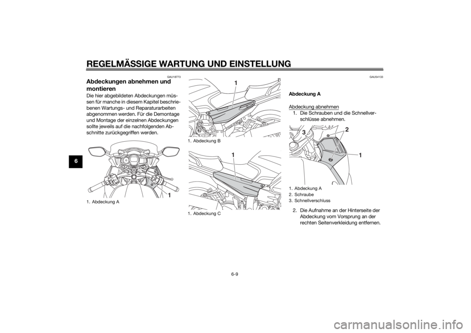 YAMAHA FJR1300AS 2015 Betriebsanleitungen (in German) REGELMÄSSIGE WARTUNG UND EINSTELLUNG
6-9
6
GAU18773
Abdeckungen abnehmen und
montierenDie hier abgebildeten Abdeckungen müs-
sen für manche in diesem Kapitel beschrie-
benen Wartungs- und Reparatu YAMAHA FJR1300AS 2015 Betriebsanleitungen (in German) REGELMÄSSIGE WARTUNG UND EINSTELLUNG
6-9
6
GAU18773
Abdeckungen abnehmen und
montierenDie hier abgebildeten Abdeckungen müs-
sen für manche in diesem Kapitel beschrie-
benen Wartungs- und Reparatu