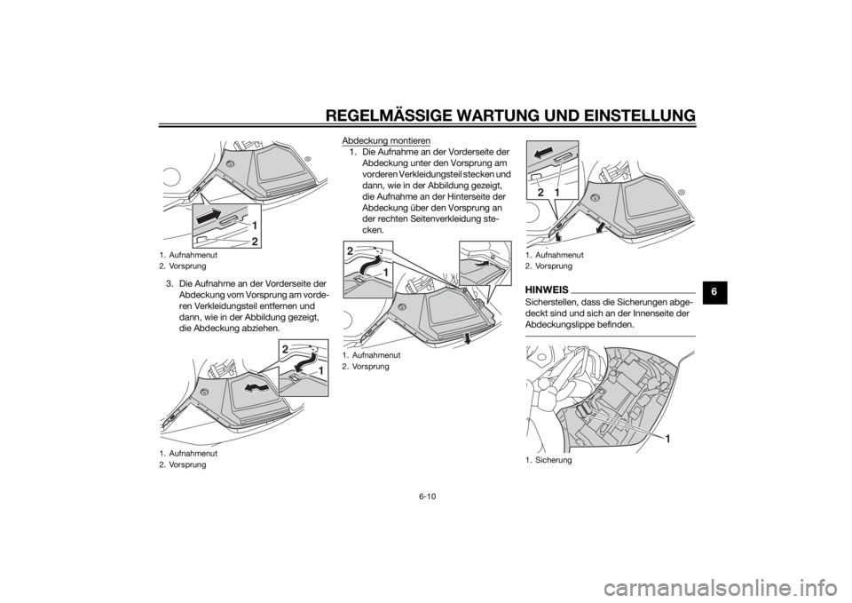 YAMAHA FJR1300AS 2015 Betriebsanleitungen (in German) REGELMÄSSIGE WARTUNG UND EINSTELLUNG
6-10
6
3. Die Aufnahme an der Vorderseite der
Abdeckung vom Vorsprung am vorde-
ren Verkleidungsteil entfernen und
dann, wie in der Abbildung gezeigt,
die Abde YAMAHA FJR1300AS 2015 Betriebsanleitungen (in German) REGELMÄSSIGE WARTUNG UND EINSTELLUNG
6-10
6
3. Die Aufnahme an der Vorderseite der
Abdeckung vom Vorsprung am vorde-
ren Verkleidungsteil entfernen und
dann, wie in der Abbildung gezeigt,
die Abde