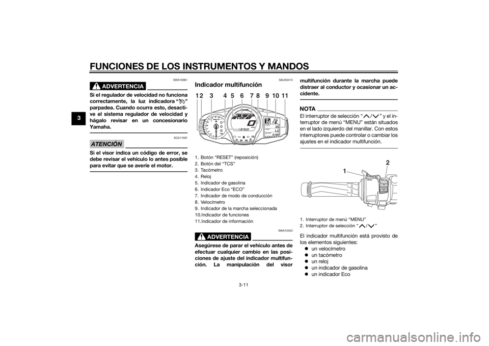 YAMAHA FJR1300AS 2015 Manuale de Empleo (in Spanish) FUNCIONES DE LOS INSTRUMENTOS Y MANDOS
3-11
3
ADVERTENCIA
SWA16361
Si el regulador de velocidad no funciona
correctamente, la luz indicadora “ ”
parpadea. Cuando ocurra esto, desacti-
ve el sistem YAMAHA FJR1300AS 2015 Manuale de Empleo (in Spanish) FUNCIONES DE LOS INSTRUMENTOS Y MANDOS
3-11
3
ADVERTENCIA
SWA16361
Si el regulador de velocidad no funciona
correctamente, la luz indicadora “ ”
parpadea. Cuando ocurra esto, desacti-
ve el sistem