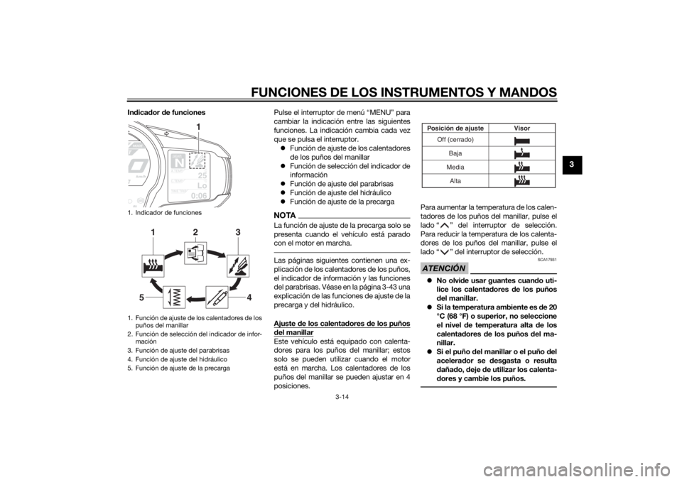 YAMAHA FJR1300AS 2015 Manuale de Empleo (in Spanish) FUNCIONES DE LOS INSTRUMENTOS Y MANDOS
3-14
3
Indicador de funcionesPulse el interruptor de menú “MENU” para
cambiar la indicación entre las siguientes
funciones. La indicación cambia cada vez
YAMAHA FJR1300AS 2015 Manuale de Empleo (in Spanish) FUNCIONES DE LOS INSTRUMENTOS Y MANDOS
3-14
3
Indicador de funcionesPulse el interruptor de menú “MENU” para
cambiar la indicación entre las siguientes
funciones. La indicación cambia cada vez