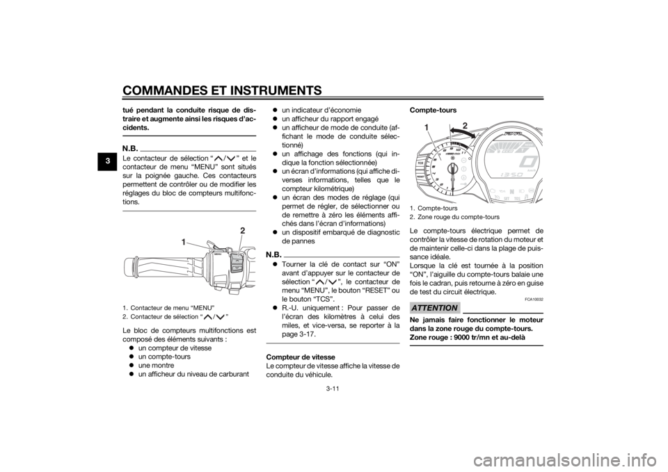 YAMAHA FJR1300AS 2015 Notices Demploi (in French) COMMANDES ET INSTRUMENTS
3-11
3
tué pendant la conduite risque de dis-
traire et augmente ainsi les risques d’ac-
cidents.N.B.Le contacteur de sélection “ / ” et le
contacteur de menu “MENU YAMAHA FJR1300AS 2015 Notices Demploi (in French) COMMANDES ET INSTRUMENTS
3-11
3
tué pendant la conduite risque de dis-
traire et augmente ainsi les risques d’ac-
cidents.N.B.Le contacteur de sélection “ / ” et le
contacteur de menu “MENU