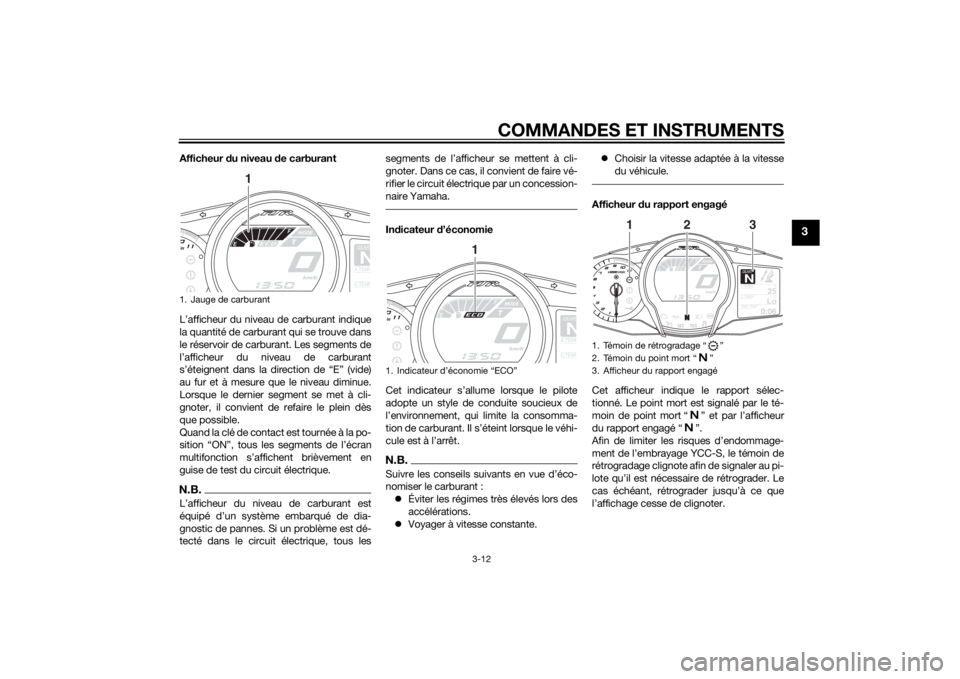 YAMAHA FJR1300AS 2015 Notices Demploi (in French) COMMANDES ET INSTRUMENTS
3-12
3
Afficheur du niveau de carburant
L’afficheur du niveau de carburant indique
la quantité de carburant qui se trouve dans
le réservoir de carburant. Les segments de
l YAMAHA FJR1300AS 2015 Notices Demploi (in French) COMMANDES ET INSTRUMENTS
3-12
3
Afficheur du niveau de carburant
L’afficheur du niveau de carburant indique
la quantité de carburant qui se trouve dans
le réservoir de carburant. Les segments de
l