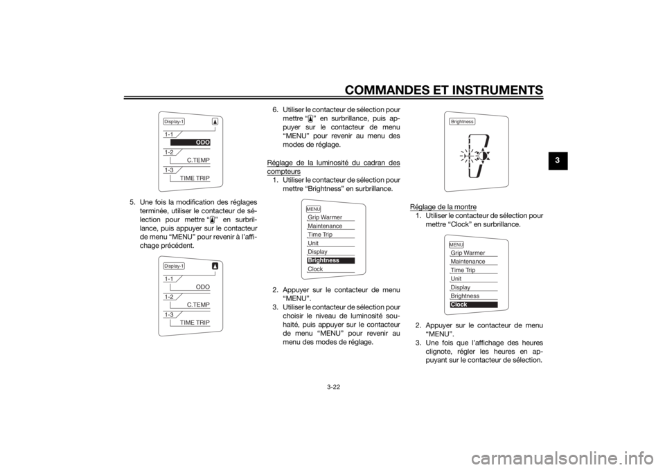 YAMAHA FJR1300AS 2015 Notices Demploi (in French) COMMANDES ET INSTRUMENTS
3-22
3
5. Une fois la modification des réglages
terminée, utiliser le contacteur de sé-
lection pour mettre “ ” en surbril-
lance, puis appuyer sur le contacteur
de men YAMAHA FJR1300AS 2015 Notices Demploi (in French) COMMANDES ET INSTRUMENTS
3-22
3
5. Une fois la modification des réglages
terminée, utiliser le contacteur de sé-
lection pour mettre “ ” en surbril-
lance, puis appuyer sur le contacteur
de men