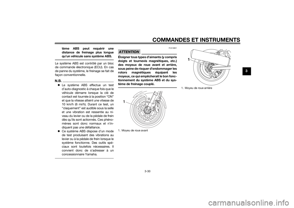 YAMAHA FJR1300AS 2015 Notices Demploi (in French) COMMANDES ET INSTRUMENTS
3-30
3
tème ABS peut requérir une
distance de freinage plus longue
qu’un véhicule sans système ABS.
Le système ABS est contrôlé par un bloc
de commande électronique YAMAHA FJR1300AS 2015 Notices Demploi (in French) COMMANDES ET INSTRUMENTS
3-30
3
tème ABS peut requérir une
distance de freinage plus longue
qu’un véhicule sans système ABS.
Le système ABS est contrôlé par un bloc
de commande électronique