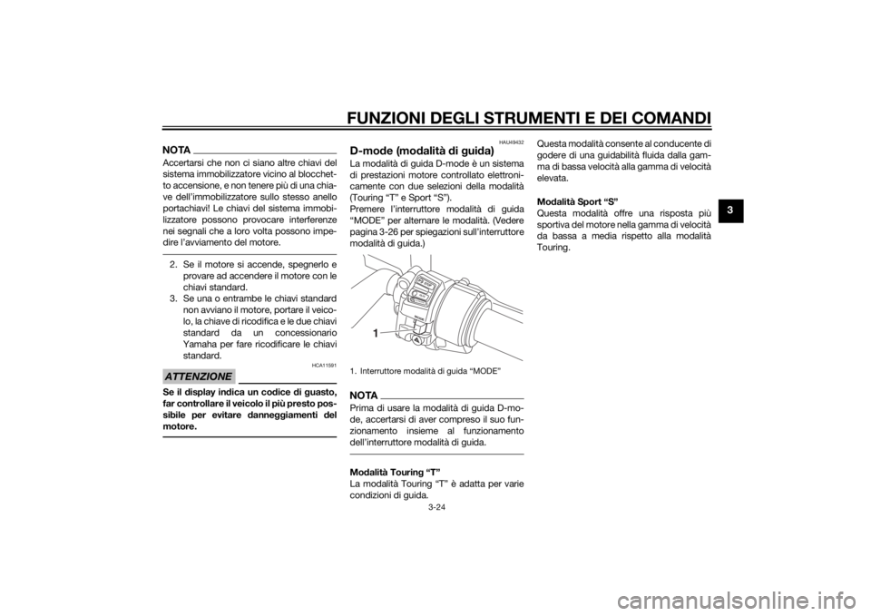 YAMAHA FJR1300AS 2015 Manuale duso (in Italian) FUNZIONI DEGLI STRUMENTI E DEI COMANDI
3-24
3
NOTAAccertarsi che non ci siano altre chiavi del
sistema immobilizzatore vicino al blocchet-
to accensione, e non tenere più di una chia-
ve dell’immob YAMAHA FJR1300AS 2015 Manuale duso (in Italian) FUNZIONI DEGLI STRUMENTI E DEI COMANDI
3-24
3
NOTAAccertarsi che non ci siano altre chiavi del
sistema immobilizzatore vicino al blocchet-
to accensione, e non tenere più di una chia-
ve dell’immob