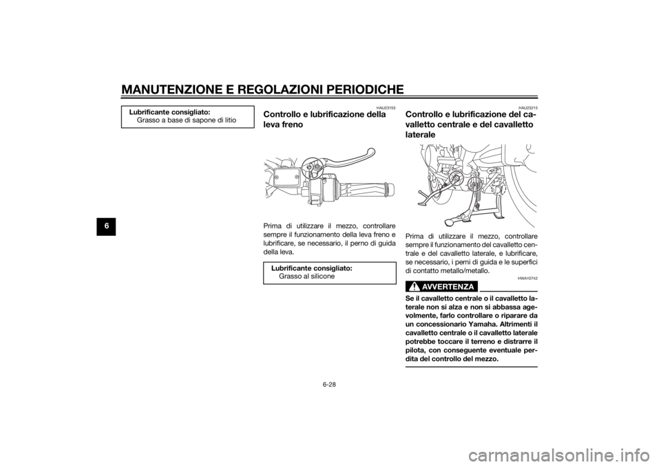 YAMAHA FJR1300AS 2015  Manuale duso (in Italian) MANUTENZIONE E REGOLAZIONI PERIODICHE
6-28
6
HAU23155
Controllo e lubrificazione della 
leva frenoPrima di utilizzare il mezzo, controllare
sempre il funzionamento della leva freno e
lubrificare, se n