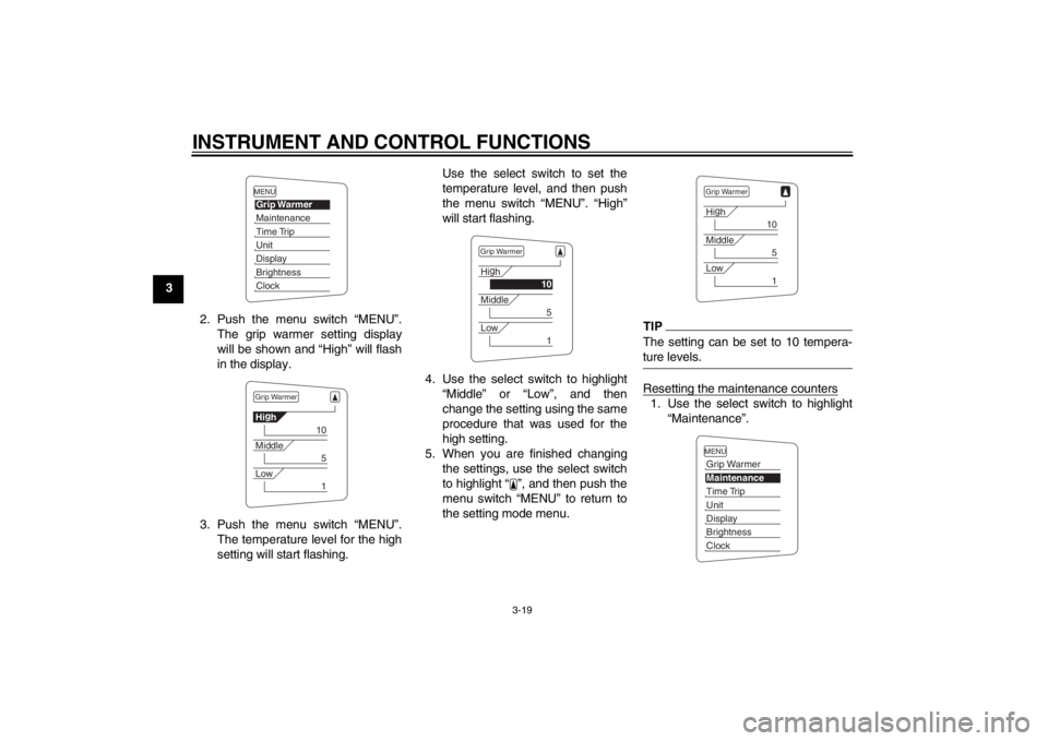 YAMAHA FJR1300AS 2013 Owners Guide INSTRUMENT AND CONTROL FUNCTIONS
3-19
32. Push the menu switch “MENU”.The grip warmer setting display
will be shown and “High” will flash
in the display.
3. Push the menu switch “MENU”. Th YAMAHA FJR1300AS 2013 Owners Guide INSTRUMENT AND CONTROL FUNCTIONS
3-19
32. Push the menu switch “MENU”.The grip warmer setting display
will be shown and “High” will flash
in the display.
3. Push the menu switch “MENU”. Th