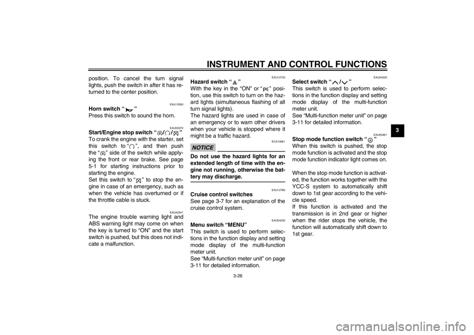 YAMAHA FJR1300AS 2013 Service Manual INSTRUMENT AND CONTROL FUNCTIONS
3-26
3
position. To cancel the turn signal
lights, push the switch in after it has re-
turned to the center position.
EAU12500
Horn switch “ ”
Press this switch t YAMAHA FJR1300AS 2013 Service Manual INSTRUMENT AND CONTROL FUNCTIONS
3-26
3
position. To cancel the turn signal
lights, push the switch in after it has re-
turned to the center position.
EAU12500
Horn switch “ ”
Press this switch t
