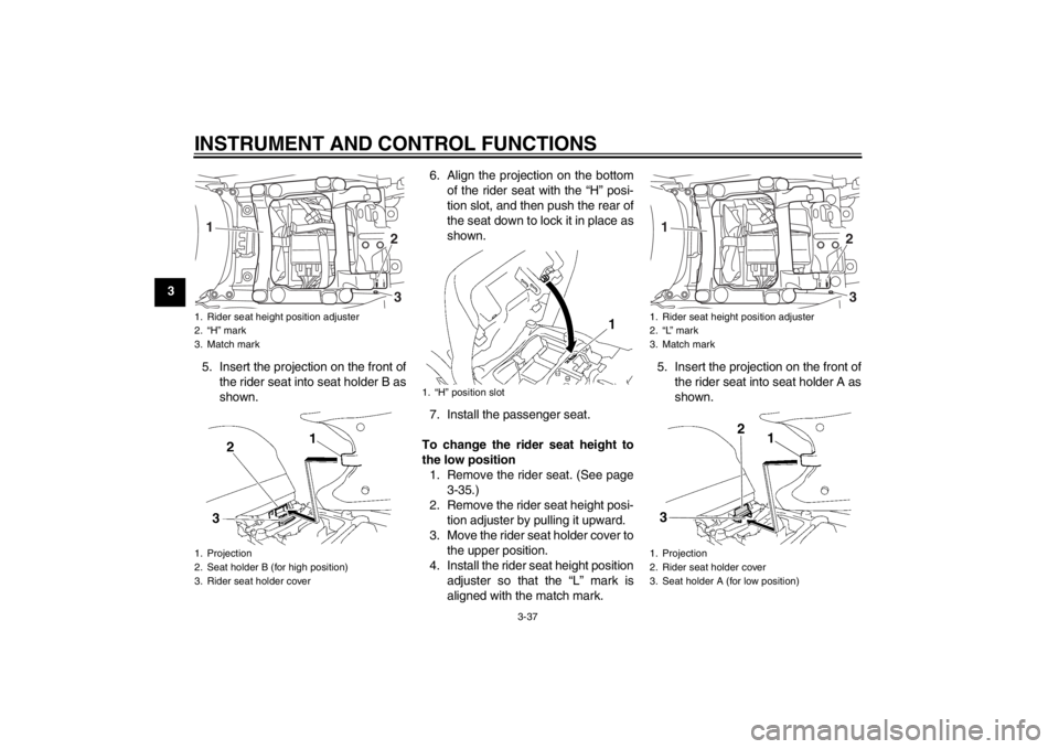 YAMAHA FJR1300AS 2013 Workshop Manual INSTRUMENT AND CONTROL FUNCTIONS
3-37
35. Insert the projection on the front ofthe rider seat into seat holder B as
shown. 6. Align the projection on the bottom
of the rider seat with the “H” posi YAMAHA FJR1300AS 2013 Workshop Manual INSTRUMENT AND CONTROL FUNCTIONS
3-37
35. Insert the projection on the front ofthe rider seat into seat holder B as
shown. 6. Align the projection on the bottom
of the rider seat with the “H” posi