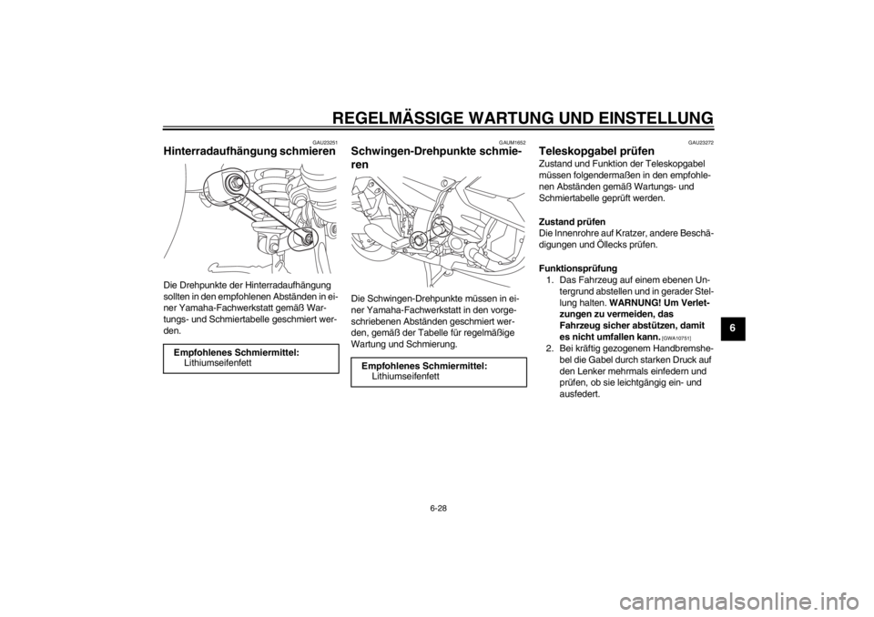 YAMAHA FJR1300AS 2013 Betriebsanleitungen (in German) REGELMÄSSIGE WARTUNG UND EINSTELLUNG
6-28
6
GAU23251
Hinterradaufhängung schmieren Die Drehpunkte der Hinterradaufhängung
sollten in den empfohlenen Abständen in ei-
ner Yamaha-Fachwerkstatt gem YAMAHA FJR1300AS 2013 Betriebsanleitungen (in German) REGELMÄSSIGE WARTUNG UND EINSTELLUNG
6-28
6
GAU23251
Hinterradaufhängung schmieren Die Drehpunkte der Hinterradaufhängung
sollten in den empfohlenen Abständen in ei-
ner Yamaha-Fachwerkstatt gem