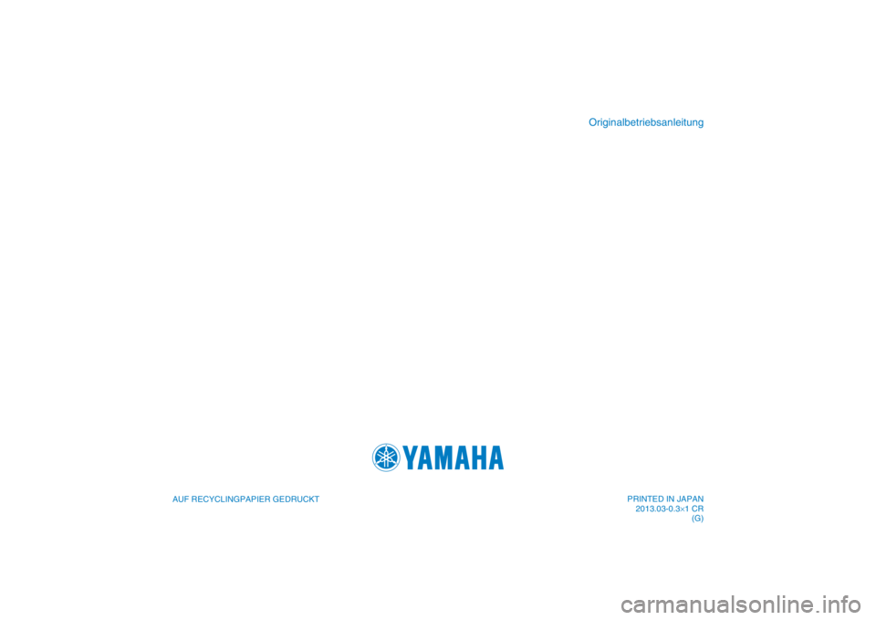 YAMAHA FJR1300AS 2013  Betriebsanleitungen (in German) PRINTED IN JAPAN2013.03-0.3×1 CR (G)
DIC183
AUF RECYCLINGPAPIER GEDRUCKT
Originalbetriebsanleitung 