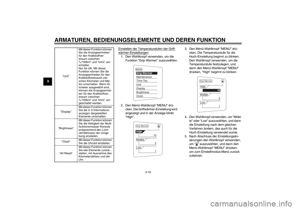 YAMAHA FJR1300AS 2013  Betriebsanleitungen (in German) ARMATUREN, BEDIENUNGSELEMENTE UND DEREN FUNKTION
3-19
3
Einstellen der Temperaturstufen der Griff-wärmer-Einstellungen1. Den Wahlknopf verwenden, um die Funktion “Grip Warmer” auszuwählen.
2. De