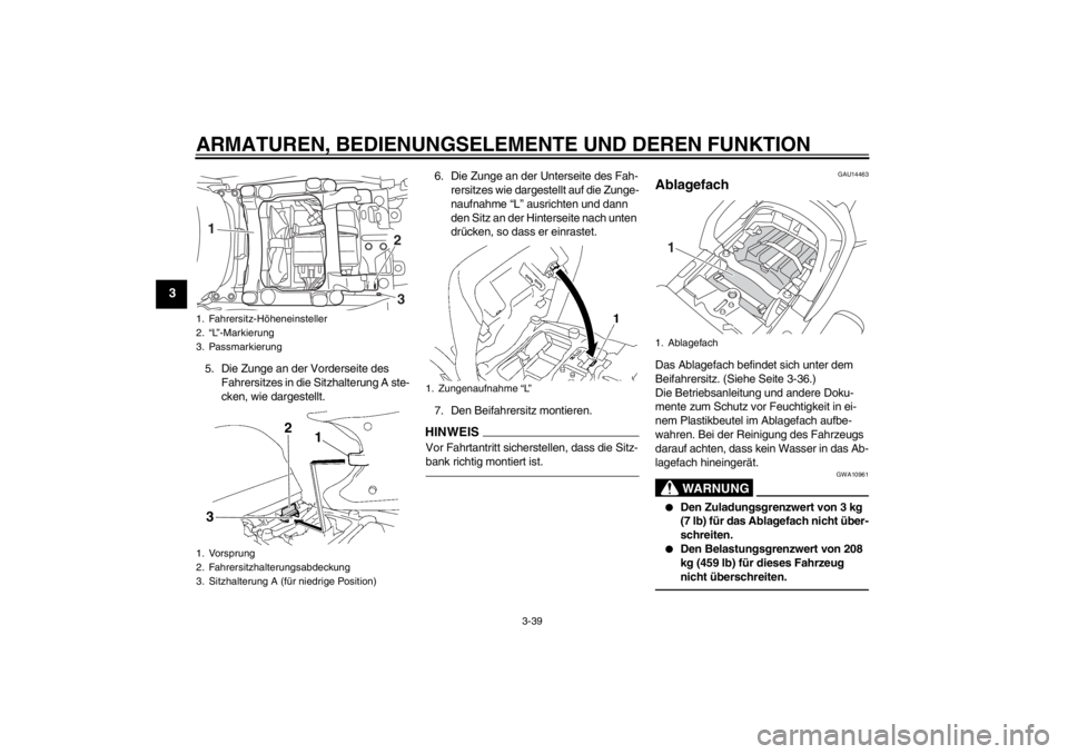 YAMAHA FJR1300AS 2013 Betriebsanleitungen (in German) ARMATUREN, BEDIENUNGSELEMENTE UND DEREN FUNKTION
3-39
3
5. Die Zunge an der Vorderseite des Fahrersitzes in die Sitzhalterung A ste-
cken, wie dargestellt. 6. Die Zunge an der Unterseite des Fah-
rers YAMAHA FJR1300AS 2013 Betriebsanleitungen (in German) ARMATUREN, BEDIENUNGSELEMENTE UND DEREN FUNKTION
3-39
3
5. Die Zunge an der Vorderseite des Fahrersitzes in die Sitzhalterung A ste-
cken, wie dargestellt. 6. Die Zunge an der Unterseite des Fah-
rers