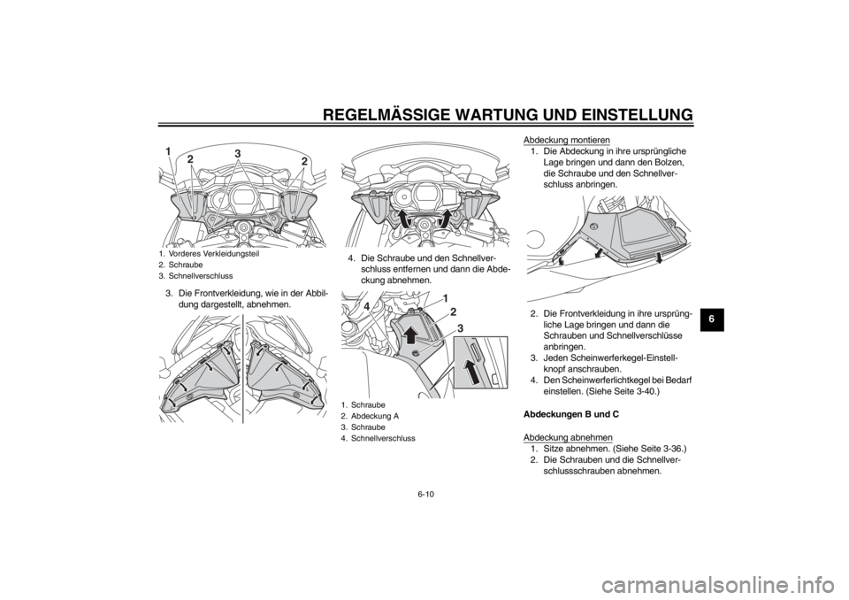 YAMAHA FJR1300AS 2013 Betriebsanleitungen (in German) REGELMÄSSIGE WARTUNG UND EINSTELLUNG
6-10
6
3. Die Frontverkleidung, wie in der Abbil-dung dargestellt, abnehmen. 4. Die Schraube und den Schnellver-
schluss entfernen und dann die Abde-
ckung abnehm YAMAHA FJR1300AS 2013 Betriebsanleitungen (in German) REGELMÄSSIGE WARTUNG UND EINSTELLUNG
6-10
6
3. Die Frontverkleidung, wie in der Abbil-dung dargestellt, abnehmen. 4. Die Schraube und den Schnellver-
schluss entfernen und dann die Abde-
ckung abnehm