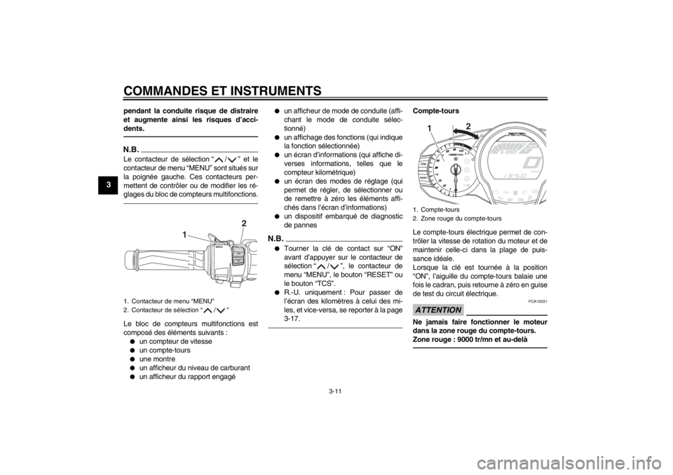 YAMAHA FJR1300AS 2013 Notices Demploi (in French) COMMANDES ET INSTRUMENTS
3-11
3
pendant la conduite risque de distraire
et augmente ainsi les risques d’acci-
dents.N.B.Le contacteur de sélection “ / ” et le
contacteur de menu “MENU” sont YAMAHA FJR1300AS 2013 Notices Demploi (in French) COMMANDES ET INSTRUMENTS
3-11
3
pendant la conduite risque de distraire
et augmente ainsi les risques d’acci-
dents.N.B.Le contacteur de sélection “ / ” et le
contacteur de menu “MENU” sont