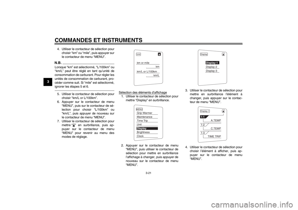 YAMAHA FJR1300AS 2013  Notices Demploi (in French) COMMANDES ET INSTRUMENTS
3-21
3
4. Utiliser le contacteur de sélection pourchoisir “km” ou “mile”, puis appuyer sur
le contacteur de menu “MENU”.N.B.Lorsque “km” est sélectionné, �
