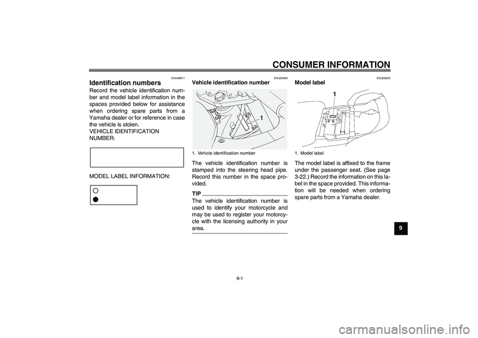 YAMAHA FJR1300AS 2011 Owners Manual CONSUMER INFORMATION
9-1
9
EAU48611
Identification numbers Record the vehicle identification num-
ber and model label information in the
spaces provided below for assistance
when ordering spare parts YAMAHA FJR1300AS 2011 Owners Manual CONSUMER INFORMATION
9-1
9
EAU48611
Identification numbers Record the vehicle identification num-
ber and model label information in the
spaces provided below for assistance
when ordering spare parts