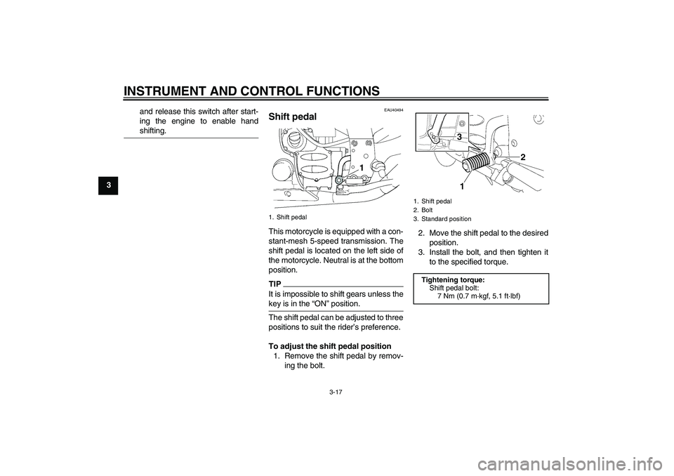 YAMAHA FJR1300AS 2011 Owners Guide INSTRUMENT AND CONTROL FUNCTIONS
3-17
3and release this switch after start-
ing the engine to enable hand
shifting.
EAU40494
Shift pedal This motorcycle is equipped with a con-
stant-mesh 5-speed tran YAMAHA FJR1300AS 2011 Owners Guide INSTRUMENT AND CONTROL FUNCTIONS
3-17
3and release this switch after start-
ing the engine to enable hand
shifting.
EAU40494
Shift pedal This motorcycle is equipped with a con-
stant-mesh 5-speed tran