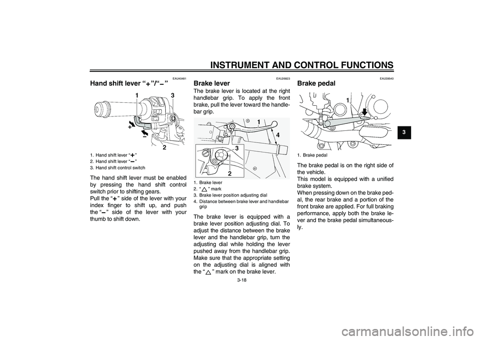 YAMAHA FJR1300AS 2011 Owners Guide INSTRUMENT AND CONTROL FUNCTIONS
3-18
3
EAU40481
Hand shift lever“”/“” The hand shift lever must be enabled
by pressing the hand shift control
switch prior to shifting gears.
Pull the“” si YAMAHA FJR1300AS 2011 Owners Guide INSTRUMENT AND CONTROL FUNCTIONS
3-18
3
EAU40481
Hand shift lever“”/“” The hand shift lever must be enabled
by pressing the hand shift control
switch prior to shifting gears.
Pull the“” si