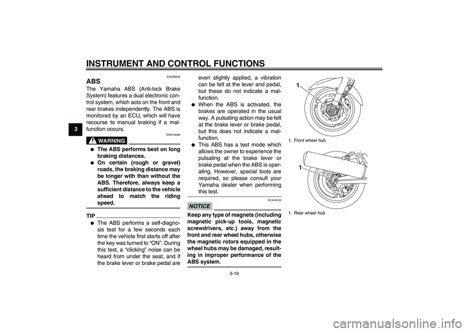 YAMAHA FJR1300AS 2011  Owners Manual INSTRUMENT AND CONTROL FUNCTIONS
3-19
3
EAU39533
ABS The Yamaha ABS (Anti-lock Brake
System) features a dual electronic con-
trol system, which acts on the front and
rear brakes independently. The ABS