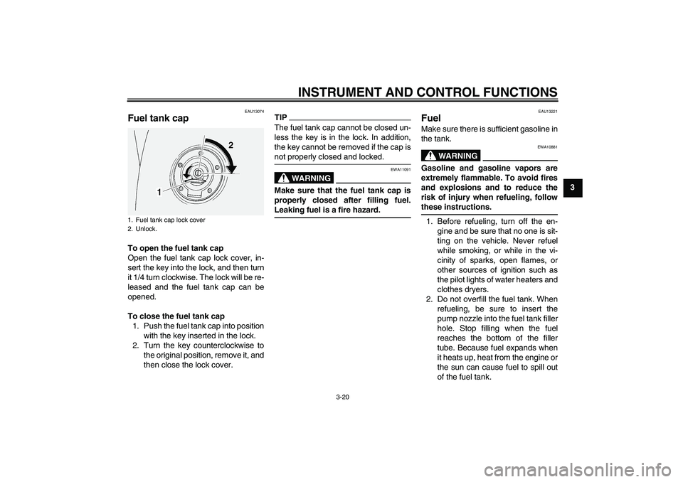YAMAHA FJR1300AS 2011 Owners Guide INSTRUMENT AND CONTROL FUNCTIONS
3-20
3
EAU13074
Fuel tank cap To open the fuel tank cap
Open the fuel tank cap lock cover, in-
sert the key into the lock, and then turn
it 1/4 turn clockwise. The loc YAMAHA FJR1300AS 2011 Owners Guide INSTRUMENT AND CONTROL FUNCTIONS
3-20
3
EAU13074
Fuel tank cap To open the fuel tank cap
Open the fuel tank cap lock cover, in-
sert the key into the lock, and then turn
it 1/4 turn clockwise. The loc