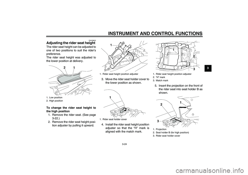 YAMAHA FJR1300AS 2011 Owners Guide INSTRUMENT AND CONTROL FUNCTIONS
3-24
3
EAU39632
Adjusting the rider seat height The rider seat height can be adjusted to
one of two positions to suit the rider’s
preference.
The rider seat height w YAMAHA FJR1300AS 2011 Owners Guide INSTRUMENT AND CONTROL FUNCTIONS
3-24
3
EAU39632
Adjusting the rider seat height The rider seat height can be adjusted to
one of two positions to suit the rider’s
preference.
The rider seat height w