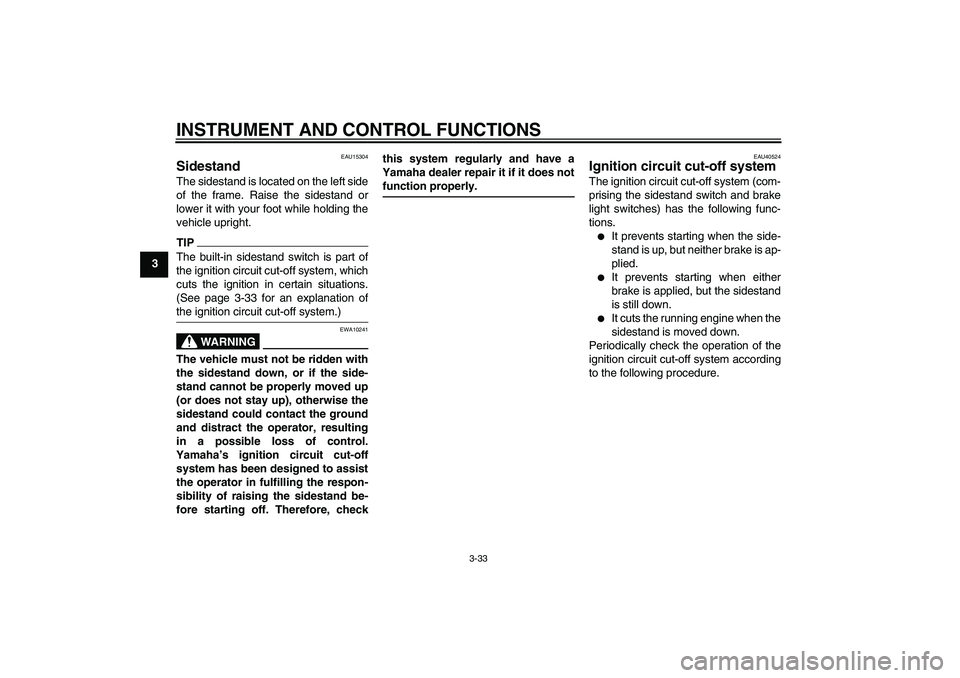 YAMAHA FJR1300AS 2011 Service Manual INSTRUMENT AND CONTROL FUNCTIONS
3-33
3
EAU15304
Sidestand The sidestand is located on the left side
of the frame. Raise the sidestand or
lower it with your foot while holding the
vehicle upright.TIPT YAMAHA FJR1300AS 2011 Service Manual INSTRUMENT AND CONTROL FUNCTIONS
3-33
3
EAU15304
Sidestand The sidestand is located on the left side
of the frame. Raise the sidestand or
lower it with your foot while holding the
vehicle upright.TIPT