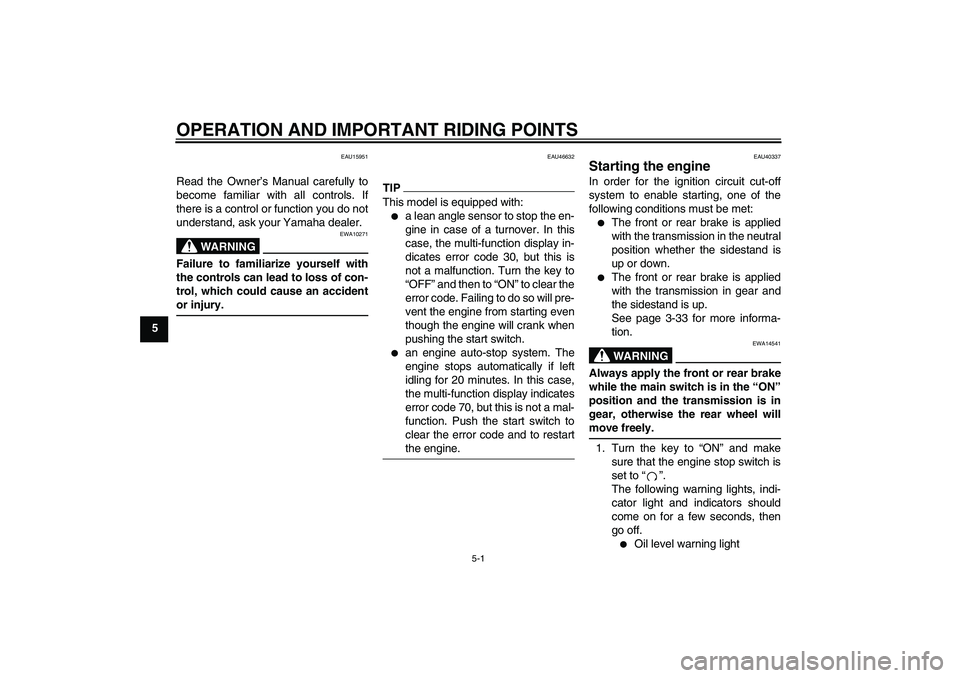 YAMAHA FJR1300AS 2011  Owners Manual OPERATION AND IMPORTANT RIDING POINTS
5-1
5
EAU15951
Read the Owner’s Manual carefully to
become familiar with all controls. If
there is a control or function you do not
understand, ask your Yamaha 