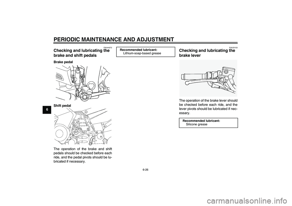 YAMAHA FJR1300AS 2011 Manual Online PERIODIC MAINTENANCE AND ADJUSTMENT
6-26
6
EAU44272
Checking and lubricating the
brake and shift pedals Brake pedal
Shift pedal
The operation of the brake and shift
pedals should be checked before ea YAMAHA FJR1300AS 2011 Manual Online PERIODIC MAINTENANCE AND ADJUSTMENT
6-26
6
EAU44272
Checking and lubricating the
brake and shift pedals Brake pedal
Shift pedal
The operation of the brake and shift
pedals should be checked before ea