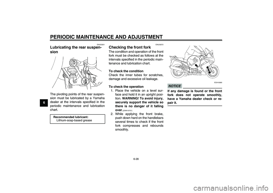 YAMAHA FJR1300AS 2011 Manual Online PERIODIC MAINTENANCE AND ADJUSTMENT
6-28
6
EAU23251
Lubricating the rear suspen-
sion The pivoting points of the rear suspen-
sion must be lubricated by a Yamaha
dealer at the intervals specified in t YAMAHA FJR1300AS 2011 Manual Online PERIODIC MAINTENANCE AND ADJUSTMENT
6-28
6
EAU23251
Lubricating the rear suspen-
sion The pivoting points of the rear suspen-
sion must be lubricated by a Yamaha
dealer at the intervals specified in t
