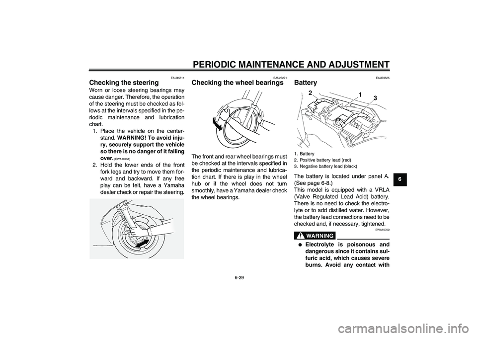 YAMAHA FJR1300AS 2011 Manual Online PERIODIC MAINTENANCE AND ADJUSTMENT
6-29
6
EAU45511
Checking the steering Worn or loose steering bearings may
cause danger. Therefore, the operation
of the steering must be checked as fol-
lows at the YAMAHA FJR1300AS 2011 Manual Online PERIODIC MAINTENANCE AND ADJUSTMENT
6-29
6
EAU45511
Checking the steering Worn or loose steering bearings may
cause danger. Therefore, the operation
of the steering must be checked as fol-
lows at the