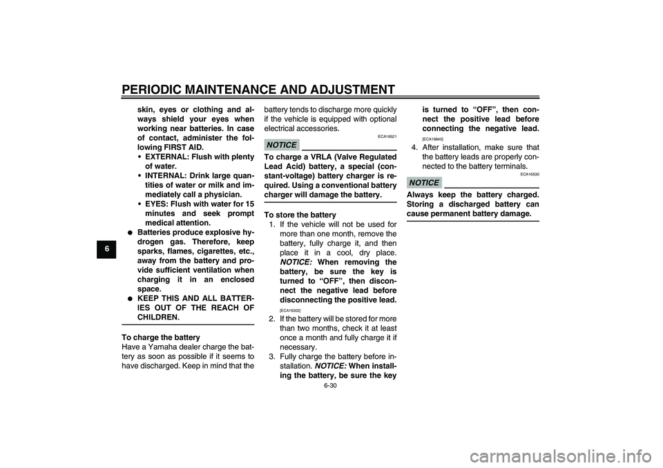 YAMAHA FJR1300AS 2011 Manual Online PERIODIC MAINTENANCE AND ADJUSTMENT
6-30
6skin, eyes or clothing and al-
ways shield your eyes when
working near batteries. In case
of contact, administer the fol-
lowing FIRST AID.
EXTERNAL: Flush w YAMAHA FJR1300AS 2011 Manual Online PERIODIC MAINTENANCE AND ADJUSTMENT
6-30
6skin, eyes or clothing and al-
ways shield your eyes when
working near batteries. In case
of contact, administer the fol-
lowing FIRST AID.
EXTERNAL: Flush w