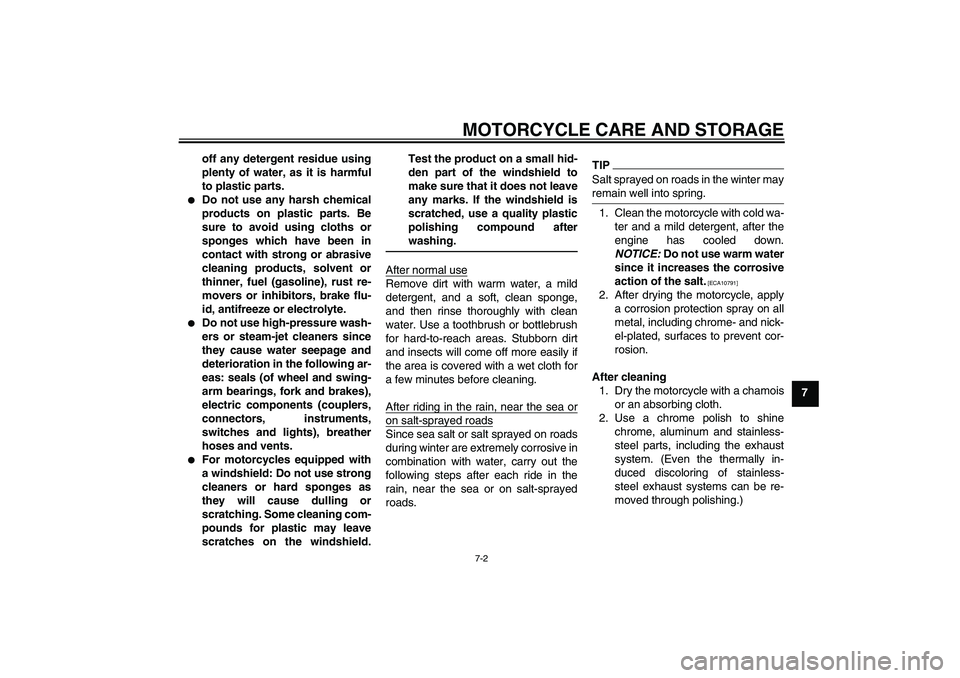 YAMAHA FJR1300AS 2011  Owners Manual MOTORCYCLE CARE AND STORAGE
7-2
7 off any detergent residue using
plenty of water, as it is harmful
to plastic parts.

Do not use any harsh chemical
products on plastic parts. Be
sure to avoid using 
