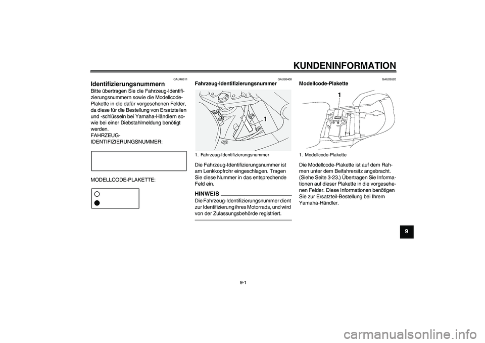 YAMAHA FJR1300AS 2011 Betriebsanleitungen (in German) KUNDENINFORMATION
9-1
9
GAU48611
Identifizierungsnummern Bitte übertragen Sie die Fahrzeug-Identifi-
zierungsnummern sowie die Modellcode-
Plakette in die dafür vorgesehenen Felder,
da diese für d YAMAHA FJR1300AS 2011 Betriebsanleitungen (in German) KUNDENINFORMATION
9-1
9
GAU48611
Identifizierungsnummern Bitte übertragen Sie die Fahrzeug-Identifi-
zierungsnummern sowie die Modellcode-
Plakette in die dafür vorgesehenen Felder,
da diese für d