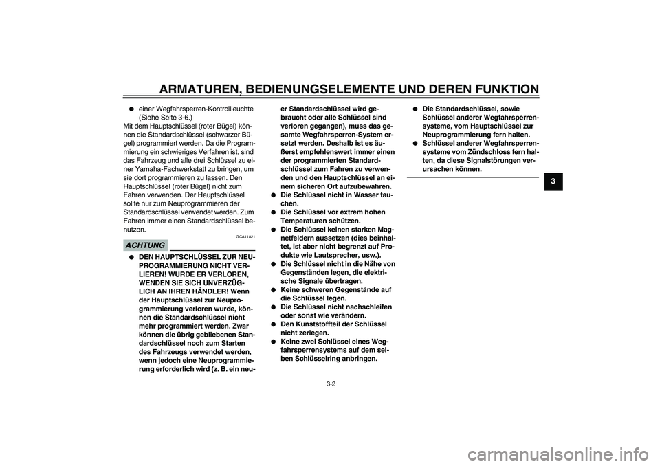YAMAHA FJR1300AS 2011  Betriebsanleitungen (in German) ARMATUREN, BEDIENUNGSELEMENTE UND DEREN FUNKTION
3-2
3

einer Wegfahrsperren-Kontrollleuchte 
(Siehe Seite 3-6.)
Mit dem Hauptschlüssel (roter Bügel) kön-
nen die Standardschlüssel (schwarzer Bü
