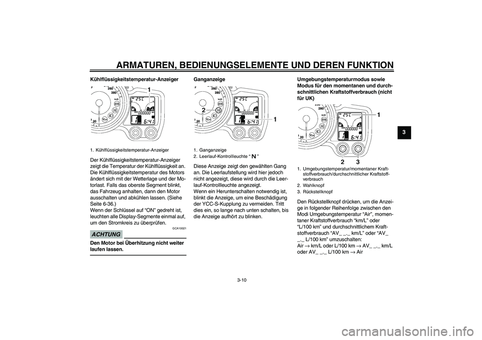 YAMAHA FJR1300AS 2011 Betriebsanleitungen (in German) ARMATUREN, BEDIENUNGSELEMENTE UND DEREN FUNKTION
3-10
3
Kühlflüssigkeitstemperatur-Anzeiger
Der Kühlflüssigkeitstemperatur-Anzeiger
zeigt die Temperatur der Kühlflüssigkeit an.
Die Kühlflüss YAMAHA FJR1300AS 2011 Betriebsanleitungen (in German) ARMATUREN, BEDIENUNGSELEMENTE UND DEREN FUNKTION
3-10
3
Kühlflüssigkeitstemperatur-Anzeiger
Der Kühlflüssigkeitstemperatur-Anzeiger
zeigt die Temperatur der Kühlflüssigkeit an.
Die Kühlflüss