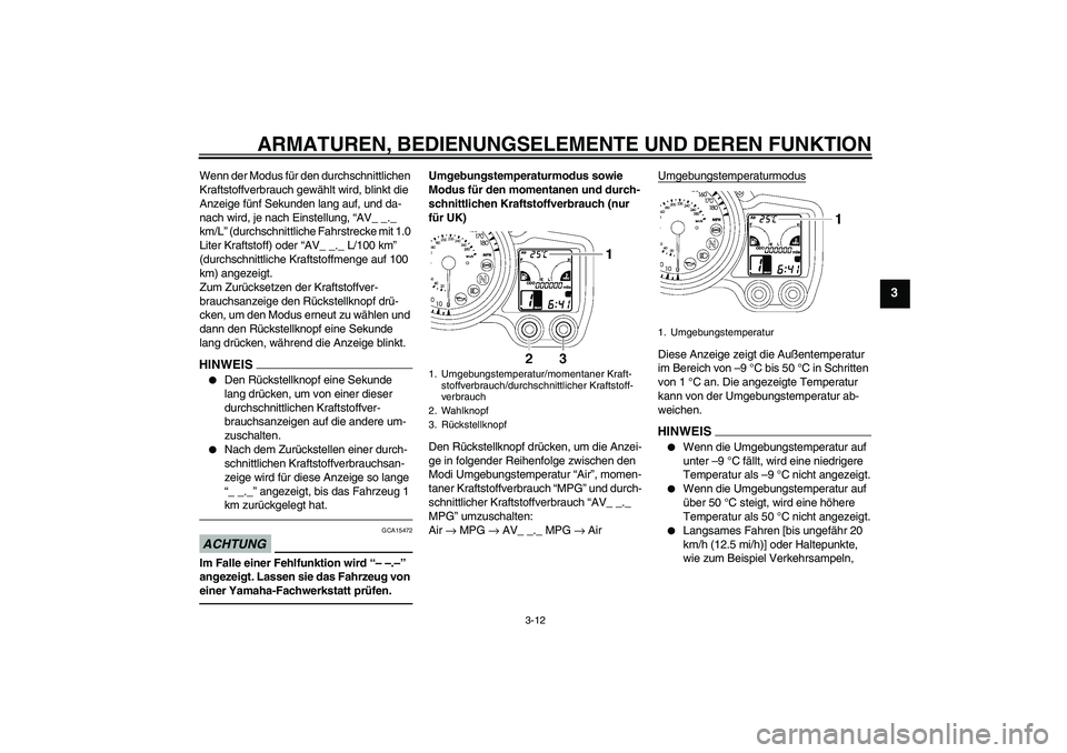 YAMAHA FJR1300AS 2011 Betriebsanleitungen (in German) ARMATUREN, BEDIENUNGSELEMENTE UND DEREN FUNKTION
3-12
3
Wenn der Modus für den durchschnittlichen
Kraftstoffverbrauch gewählt wird, blinkt die
Anzeige fünf Sekunden lang auf, und da-
nach wird, j YAMAHA FJR1300AS 2011 Betriebsanleitungen (in German) ARMATUREN, BEDIENUNGSELEMENTE UND DEREN FUNKTION
3-12
3
Wenn der Modus für den durchschnittlichen
Kraftstoffverbrauch gewählt wird, blinkt die
Anzeige fünf Sekunden lang auf, und da-
nach wird, j
