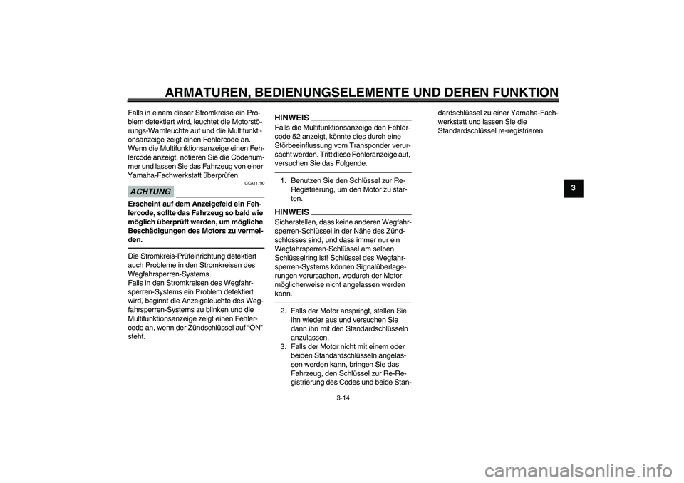 YAMAHA FJR1300AS 2011 Betriebsanleitungen (in German) ARMATUREN, BEDIENUNGSELEMENTE UND DEREN FUNKTION
3-14
3
Falls in einem dieser Stromkreise ein Pro-
blem detektiert wird, leuchtet die Motorstö-
rungs-Warnleuchte auf und die Multifunkti-
onsanzeige z YAMAHA FJR1300AS 2011 Betriebsanleitungen (in German) ARMATUREN, BEDIENUNGSELEMENTE UND DEREN FUNKTION
3-14
3
Falls in einem dieser Stromkreise ein Pro-
blem detektiert wird, leuchtet die Motorstö-
rungs-Warnleuchte auf und die Multifunkti-
onsanzeige z